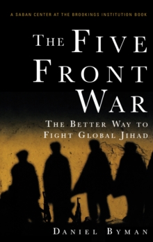 The Five Front War : The Better Way to Fight Global Jihad