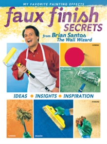 Faux Finish Secrets : From Brian Santos the Wall Wizard