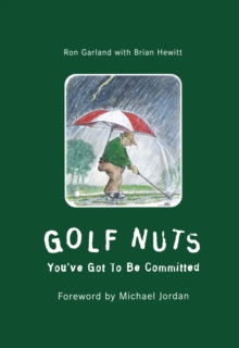 Golf Nuts : You've Got to Be Committed