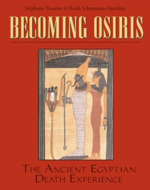 Becoming Osiris : The Ancient Egyptian Death Experience