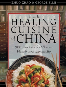 The Healing Cuisine of China : 300 Recipes for Vibrant Health and Longevity