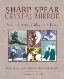 Sharp Spear, Crystal Mirror : Martial Arts in Women's Lives