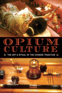 Opium Culture : The Art and Ritual of the Chinese Tradition