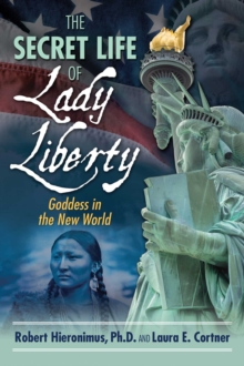 The Secret Life of Lady Liberty : Goddess in the New World