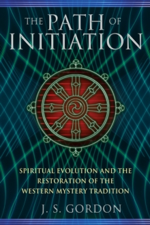 Path of Initiation : Spiritual Evolution and the Restoration of the Western Mystery Tradition, Paperback / softback Book Path of Initiation : Spiritual Evolution and the Restoration of the Western Mystery Tradition, Paperback / softback Book