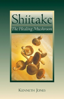 Shiitake : The Healing Mushroom