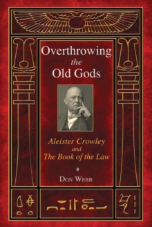 Overthrowing the Old Gods : Aleister Crowley and the Book of the Law