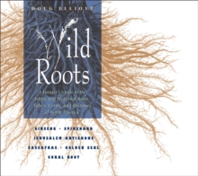 Wild Roots : A Forager's Guide to the Edible and Medicinal Roots, Tubers, Corms, and Rhizomes of North America