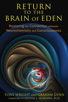 Return to the Brain of Eden : Restoring the Connection between Neurochemistry and Consciousness