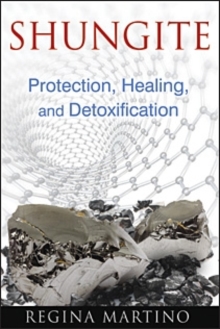 Shungite : Protection, Healing, and Detoxification, Paperback / softback Book Shungite : Protection, Healing, and Detoxification, Paperback / softback Book