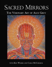 Sacred Mirrors : The Visionary Art of Alex Grey