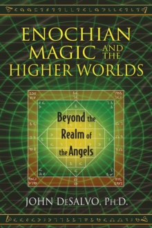 Enochian Magic and the Higher Worlds : Beyond the Realm of the Angels