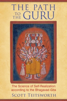 The Path to the Guru : The Science of Self-Realization according to the Bhagavad Gita