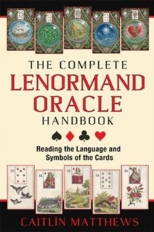 The Complete Lenormand Oracle Handbook : Reading the Language and Symbols of the Cards