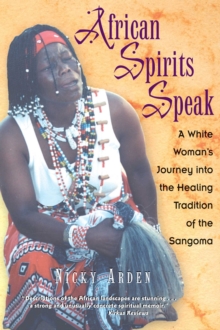 African Spirits Speak : A White Woman's Journey into the Healing Tradition of the Sangoma