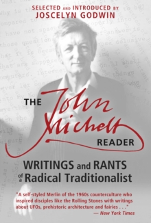 The John Michell Reader : Writings and Rants of a Radical Traditionalist, Paperback / softback Book The John Michell Reader : Writings and Rants of a Radical Traditionalist, Paperback / softback Book