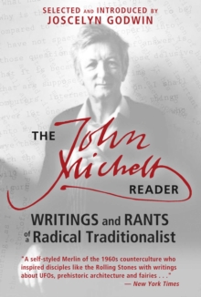 The John Michell Reader : Writings and Rants of a Radical Traditionalist