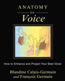 Anatomy of Voice : How to Enhance and Project Your Best Voice, Paperback / softback Book Anatomy of Voice : How to Enhance and Project Your Best Voice, Paperback / softback Book