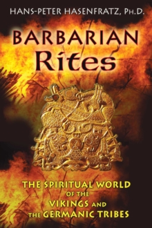 Inner Traditions/Bear & Company Barbarian Rites , The Spiritual World Of The Vikings And The Germanic Tribes