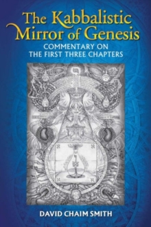 The Kabbalistic Mirror of Genesis : Commentary on the First Three Chapters, Paperback / softback Book The Kabbalistic Mirror of Genesis : Commentary on the First Three Chapters, Paperback / softback Book