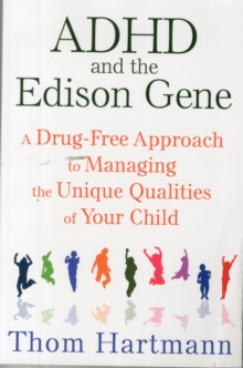 ADHD and the Edison Gene : A Drug-Free Approach to Managing the Unique Qualities of Your Child, Paperback Book ADHD and the Edison Gene : A Drug-Free Approach to Managing the Unique Qualities of Your Child, Paperback Book