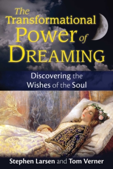 The Transformational Power of Dreaming : Discovering the Wishes of the Soul