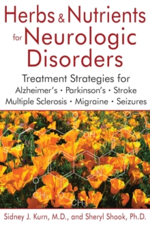 Herbs and Nutrients for Neurologic Disorders : Treatment Strategies for Alzheimer's, Parkinson's, Stroke, Multiple Sclerosis, Migraine, and Seizures