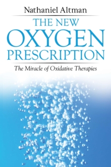 The New Oxygen Prescription : The Miracle of Oxidative Therapies