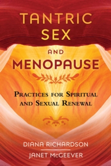 Tantric Sex and Menopause : Practices for Spiritual and Sexual Renewal