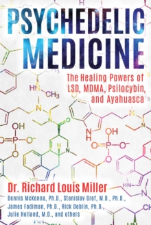 Psychedelic Medicine : The Healing Powers of LSD, MDMA, Psilocybin, and Ayahuasca, Paperback / softback Book Psychedelic Medicine : The Healing Powers of LSD, MDMA, Psilocybin, and Ayahuasca, Paperback / softback Book