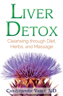 Liver Detox : Cleansing through Diet, Herbs, and Massage