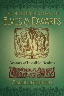 The Hidden History of Elves and Dwarfs : Avatars of Invisible Realms, Hardback Book The Hidden History of Elves and Dwarfs : Avatars of Invisible Realms, Hardback Book