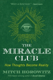 The Miracle Club : How Thoughts Become Reality