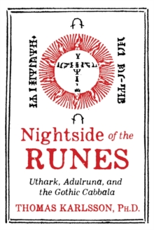 Nightside of the Runes : Uthark, Adulruna, and the Gothic Cabbala