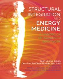 Structural Integration and Energy Medicine : A Handbook of Advanced Bodywork