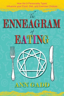 The Enneagram of Eating : How the 9 Personality Types Influence Your Food, Diet, and Exercise Choices