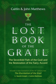 The Lost Book of the Grail : The Sevenfold Path of the Grail and the Restoration of the Faery Accord, Paperback / softback Book The Lost Book of the Grail : The Sevenfold Path of the Grail and the Restoration of the Faery Accord, Paperback / softback Book
