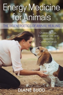 Energy Medicine for Animals : The Bioenergetics of Animal Healing