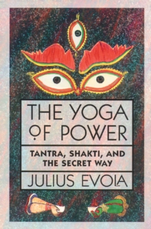 The Yoga of Power : Tantra, Shakti, and the Secret Way