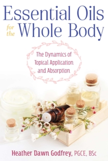 Essential Oils for the Whole Body : The Dynamics of Topical Application and Absorption