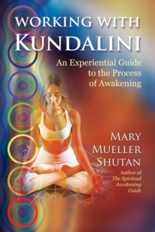 Working with Kundalini : An Experiential Guide to the Process of Awakening