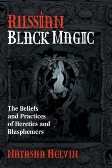 Inner Traditions/Bear & Company Russian Black Magic , The Beliefs And Practices Of Heretics And Blasphemers
