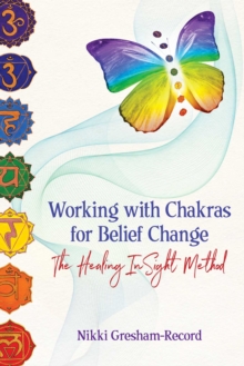 Working with Chakras for Belief Change : The Healing InSight Method