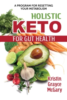 Holistic Keto for Gut Health : A Program for Resetting Your Metabolism