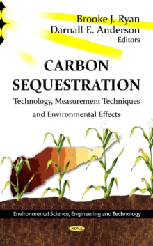 Carbon Sequestration : Technology, Measurement Techniques & Environmental Effects, Hardback Book Carbon Sequestration : Technology, Measurement Techniques & Environmental Effects, Hardback Book