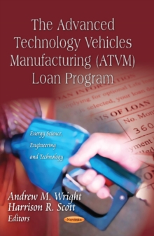 Advanced Technology Vehicles Manufacturing (ATVM) Loan Program, Paperback Book Advanced Technology Vehicles Manufacturing (ATVM) Loan Program, Paperback Book