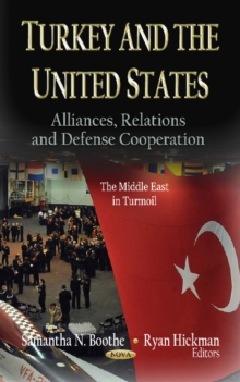 Turkey & the United States : Alliances, Relations & Defense Cooperation, Hardback Book Turkey & the United States : Alliances, Relations & Defense Cooperation, Hardback Book