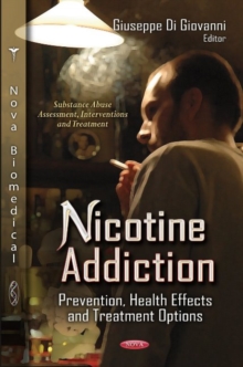 Nicotine Addiction : Prevention, Health Effects & Treatment Options, Hardback Book Nicotine Addiction : Prevention, Health Effects & Treatment Options, Hardback Book