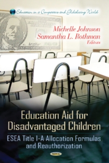 Education Aid for Disadvantaged Children : ESEA Title I-A Allocation Formulas & Reauthorization, Hardback Book Education Aid for Disadvantaged Children : ESEA Title I-A Allocation Formulas & Reauthorization, Hardback Book
