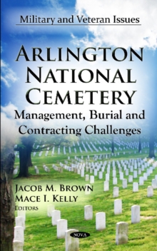 Arlington National Cemetery : Management, Burial & Contracting Challenges, Hardback Book Arlington National Cemetery : Management, Burial & Contracting Challenges, Hardback Book